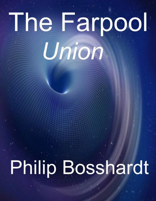 Cover of the book The Farpool: Union by Philip Bosshardt, Philip Bosshardt