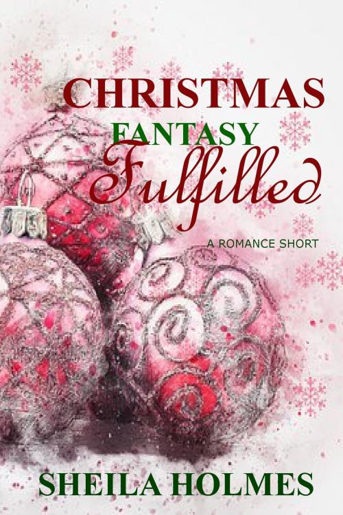 Cover of the book Christmas Fantasy Fulfilled by Sheila Holmes, Sheila Holmes