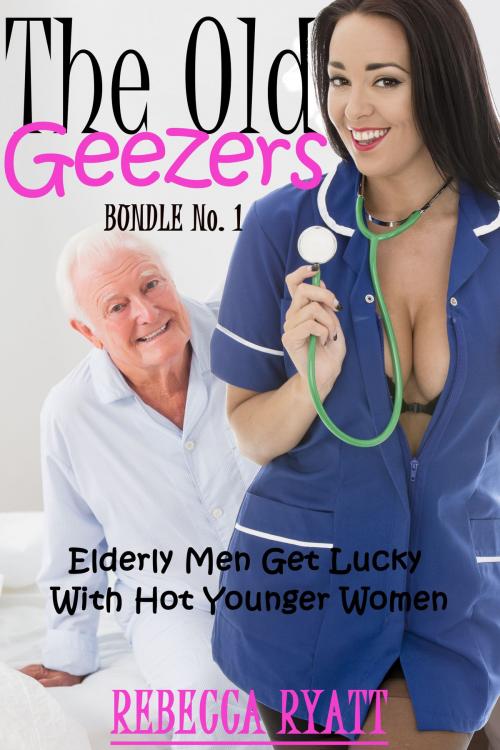 Cover of the book The Old Geezers: Bundle No. 1 (Elderly Men Get Lucky With Hot Younger Women) by Rebecca Ryatt, Rebecca Ryatt