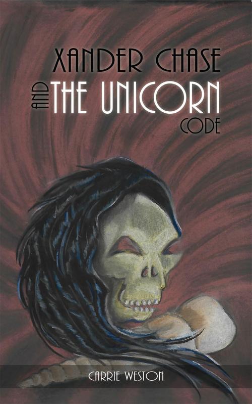 Cover of the book Xander Chase and the Unicorn Code by Carrie Weston, Austin Macauley