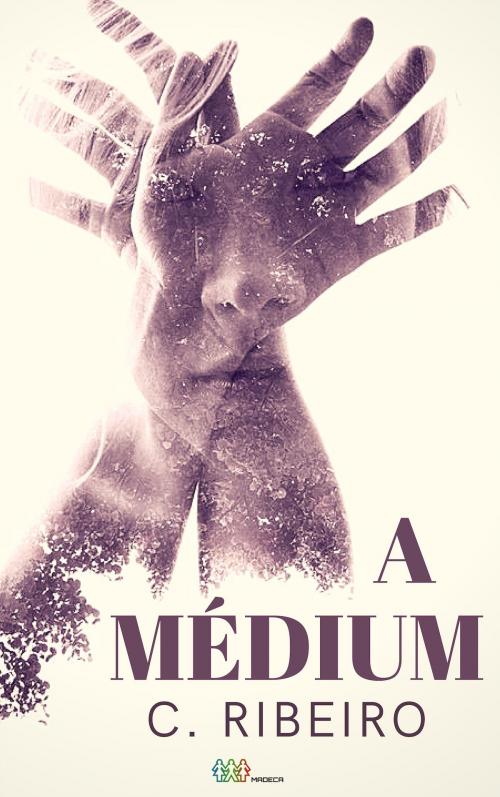 Cover of the book A médium by C. Ribeiro, C. Ribeiro
