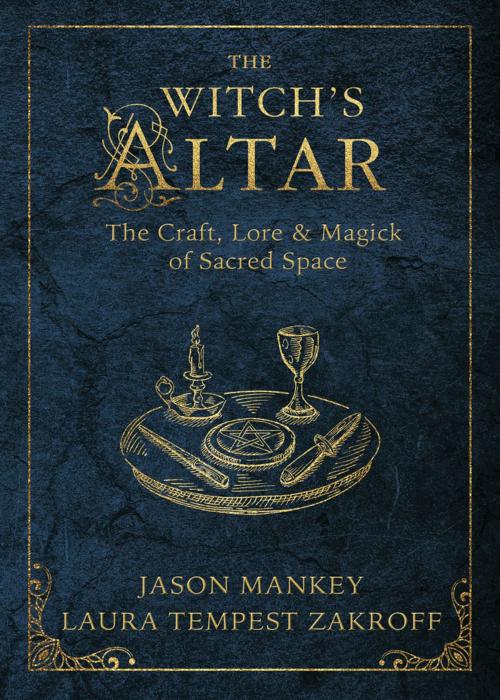 Cover of the book The Witch's Altar by Jason Mankey, Laura Tempest Zakroff, Llewellyn Worldwide, LTD.