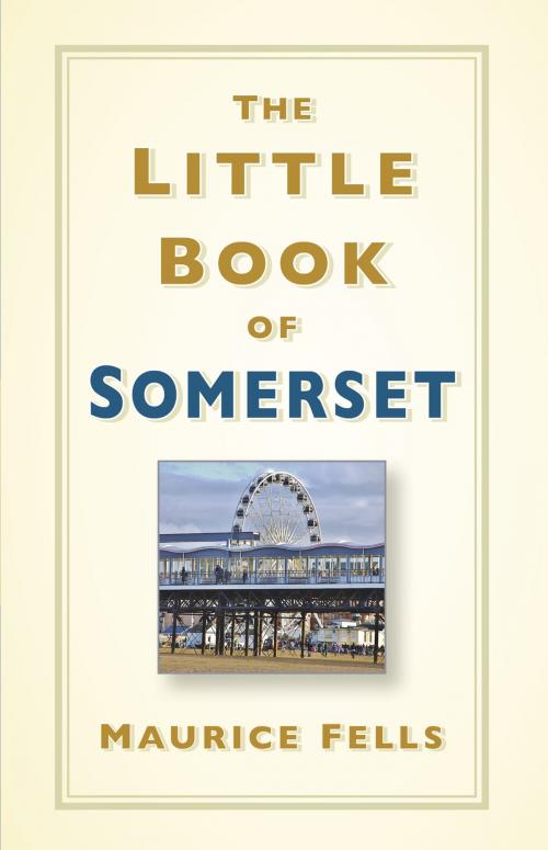 Cover of the book The Little Book of Somerset by Maurice Fells, The History Press