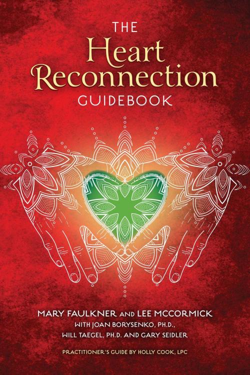 Cover of the book The Heart Reconnection Guidebook by Joan Borysenko, PhD, Mary Faulkner, MA, Lee McCormick, Dr Will Taegel, PhD, Holly Cook, LPC-MHSP, Health Communications Inc