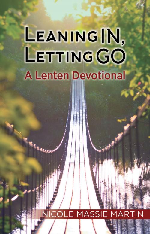 Cover of the book Leaning In, Letting Go by Nicole Massie Martin, Chalice Press