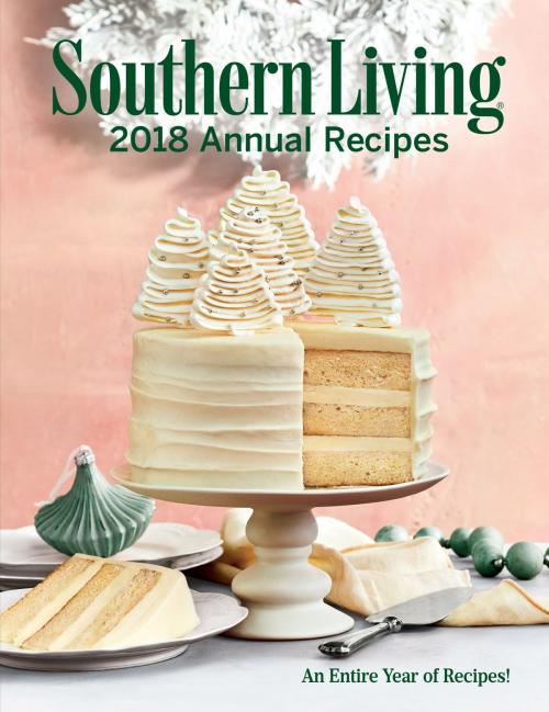 Cover of the book Southern Living 2018 Annual Recipes by The Editors of Southern Living, Oxmoor House