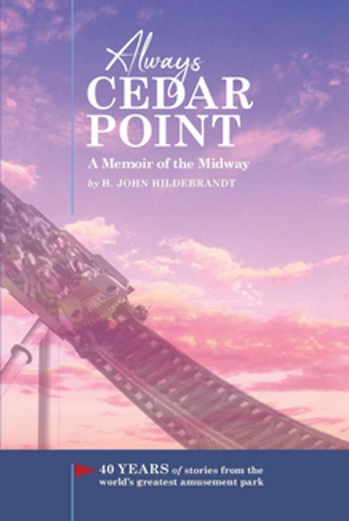 Cover of the book Always Cedar Point by H. John Hildebrandt, Casa Flamingo LIterary Arts