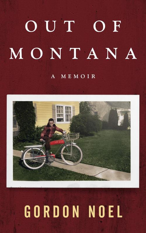 Cover of the book Out of Montana by Gordon L Noel, Quimby House Press