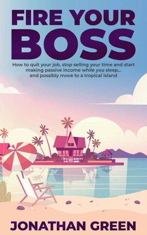 Cover of the book Fire Your Boss by Jonathan Green, Jonathan Green