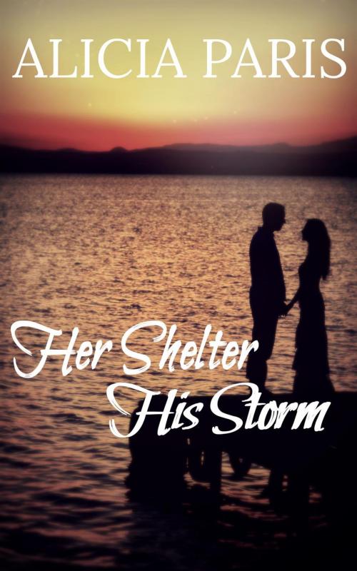 Cover of the book Her Shelter, His Storm by Alicia Paris, Alicia Paris