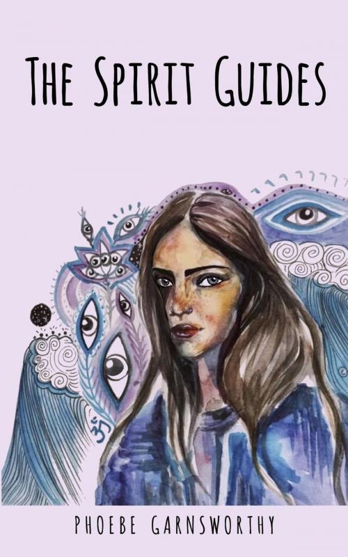 Cover of the book The Spirit Guides by Phoebe Garnsworthy, Phoebe Garnsworthy