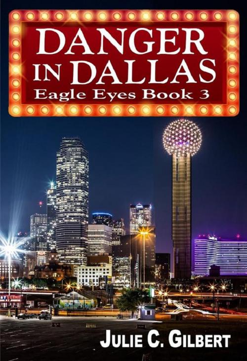 Cover of the book Danger in Dallas by Julie C. Gilbert, Julie C. Gilbert