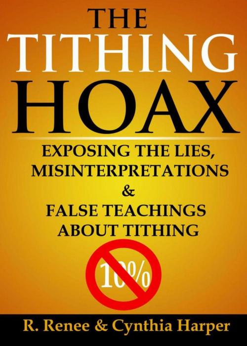 Cover of the book The Tithing Hoax: Exposing the Lies, Misinterpretations & False Teachings about Tithing by Cynthia Harper, R. Renee