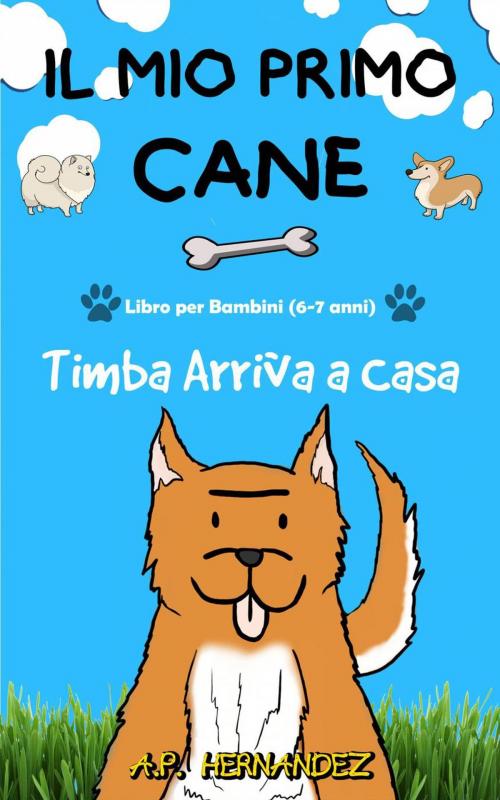 Cover of the book Il mio Primo Cane : Libro per Bambini (6-7 anni). Timba Arriva a Casa by A.P. Hernández, Babelcube Inc.