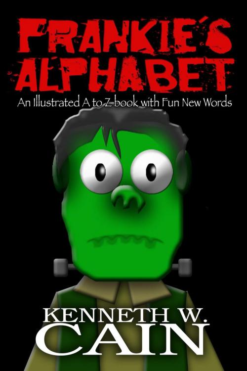 Cover of the book Frankie’s Alphabet: An Illustrated A to Z book with Fun New Words by Kenneth W. Cain, Kenneth W. Cain