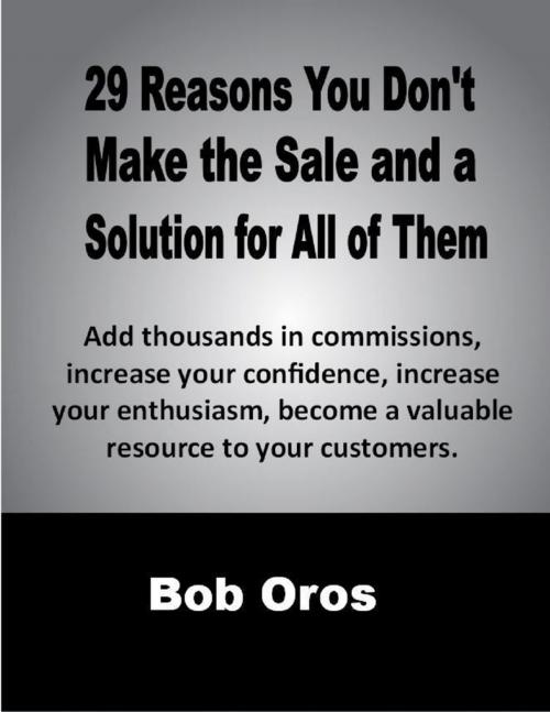 Cover of the book 29 Reasons You Don't Make the Sale and a Solution for All of Them by Bob Oros, Lulu.com