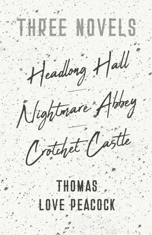 Cover of the book Three Novels - Headlong Hall - Nightmare Abbey - Crotchet Castle by Thomas Love Peacock, Read Books Ltd.