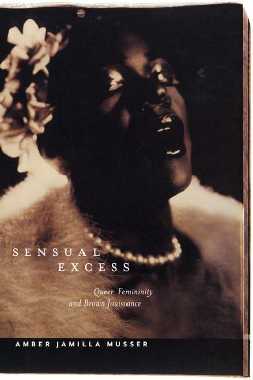 Cover of the book Sensual Excess by Amber Jamilla Musser, NYU Press