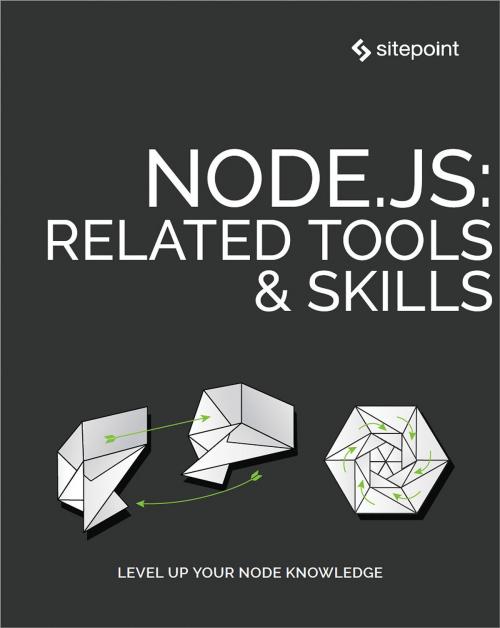 Cover of the book Node.js: Related Tools & Skills by Craig Buckler, Jani Hartikainen, M. David Green, Olayinka Omole, Ahmed Bouchefra, Mark Brown, Paul Sauve, Manjunath M, SitePoint