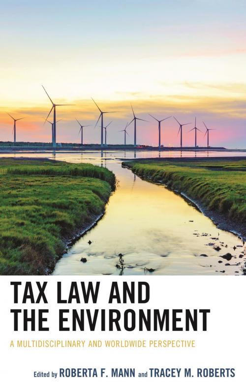 Cover of the book Tax Law and the Environment by Mikael Skou Andersen, Rodolfo Salassa Boix, Terry Dinan, Michael J. Graetz, Deborah L. Jarvie, Takeshi Kawakatsu, Soocheol Lee, Roberta F. Mann, Nancy A. McLaughlin, Janet Milne, Tracey M. Roberts, Sven Rudolph, Natalie P. Stoianoff, George Yin, Lexington Books