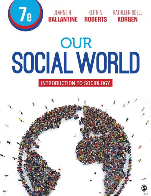 Cover of the book Our Social World by Jeanne H. Ballantine, Keith A. Roberts, Kathleen Odell Korgen, SAGE Publications