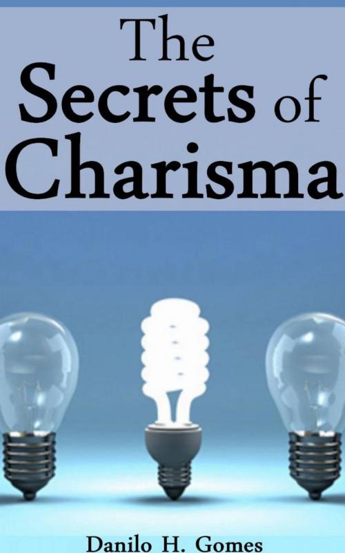 Cover of the book The Secrets of Charisma by Danilo H. Gomes, Babelcube Inc.