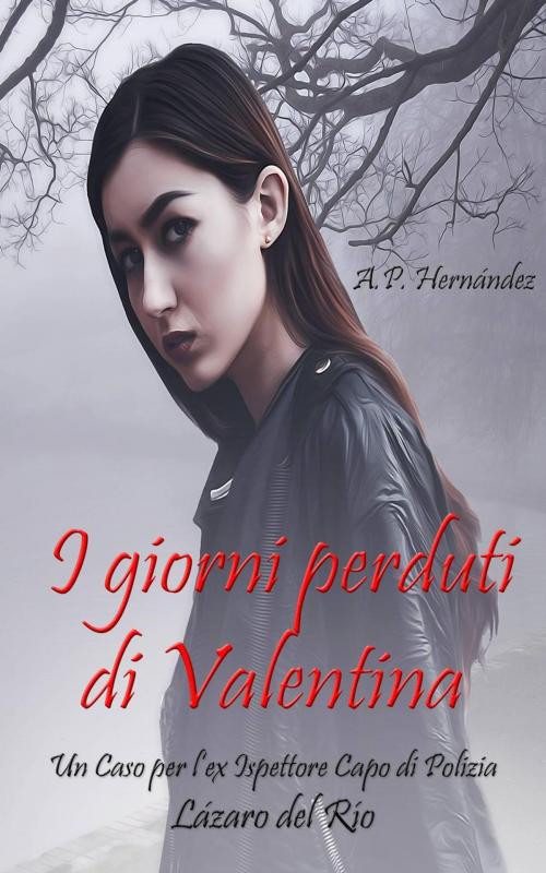 Cover of the book I Giorni Perduti di Valentina. Un Caso per l’ex Ispettore Capo di Polizia Lázaro del Río by A.P. Hernández, Babelcube Inc.