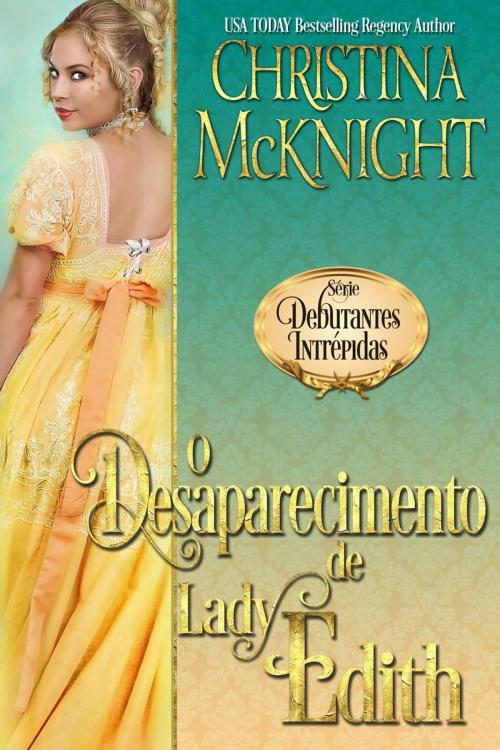 Cover of the book O Desaparecimento de Lady Edith by Christina McKnight, La Loma Elite Publishing