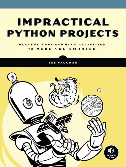 Cover of the book Impractical Python Projects by Lee Vaughan, No Starch Press