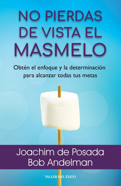 Cover of the book No pierdas de vista el masmelo by Joachim de Posada, Bob Andelman, Taller del Éxito