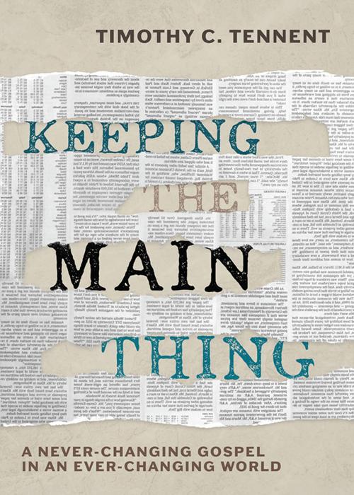 Cover of the book Keeping the Main Thing: A Never-Changing Gospel in an Ever-Changing World by Timothy C. Tennent, Asbury Seedbed Publishing