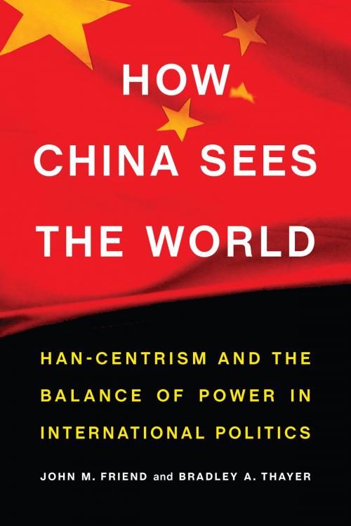 Cover of the book How China Sees the World by John M. Friend, Bradley A. Thayer, Potomac Books