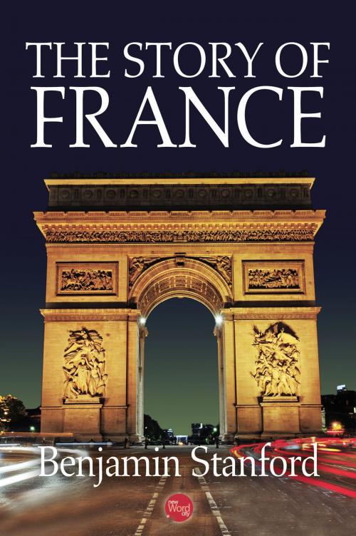 Cover of the book The Story of France by Benjamin Stanford, New Word City, Inc.