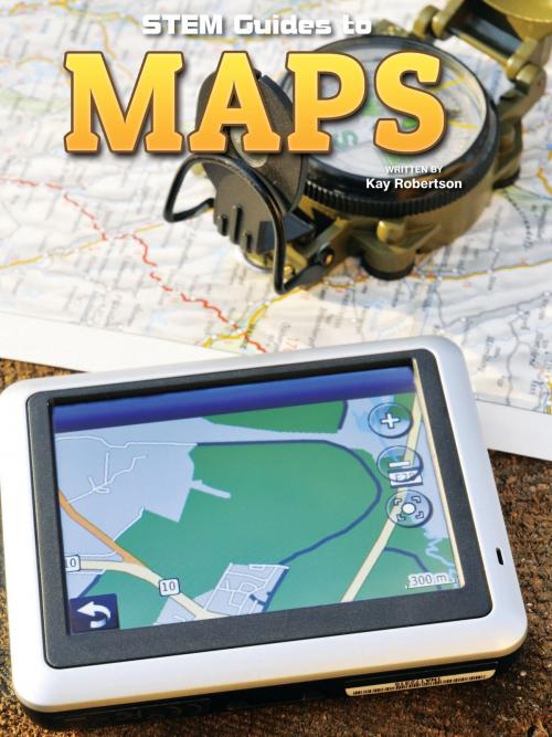 Cover of the book Stem Guides To Maps by Kay Robertson, Rourke Educational Media