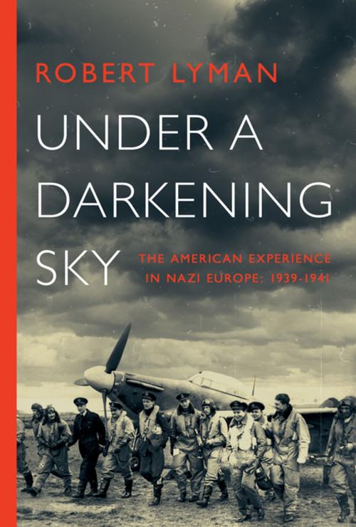 Cover of the book Under a Darkening Sky: The American Experience in Nazi Europe: 1939-1941 by Robert Lyman, Pegasus Books