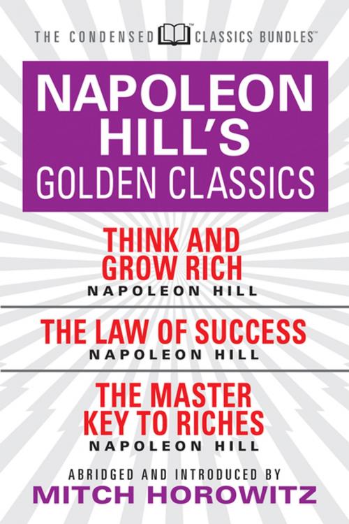 Cover of the book Napoleon Hill's Golden Classics (Condensed Classics): featuring Think and Grow Rich, The Law of Success, and The Master Key to Riches by Napoleon Hill, G&D Media