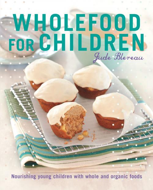 Cover of the book Wholefood for Children by Jude Blereau, Allen & Unwin