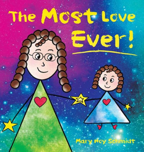 Cover of the book The Most Love Ever! by Mary Hoy Schmidt, Rising Intent