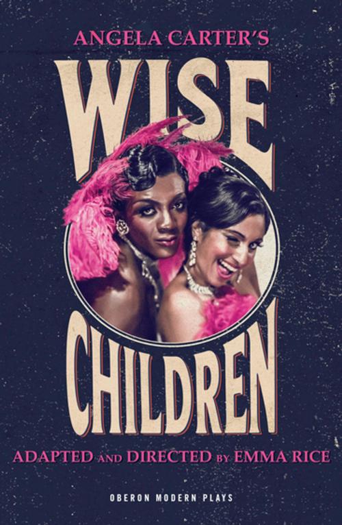 Cover of the book Wise Children by Emma Rice, Angela Carter, Oberon Books