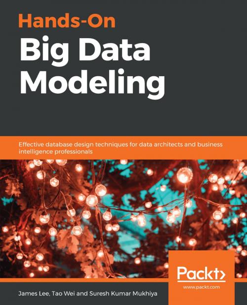 Cover of the book Hands-On Big Data Modeling by James Lee, Tao Wei, Suresh Kumar Mukhiya, Packt Publishing