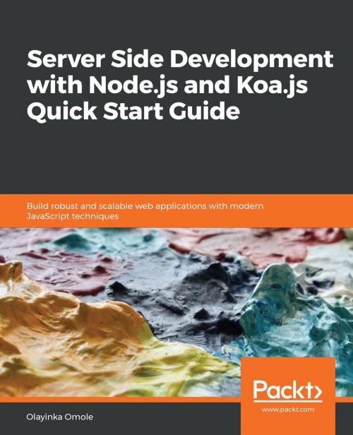 Cover of the book Server Side development with Node.js and Koa.js Quick Start Guide by Olayinka Omole, Packt Publishing