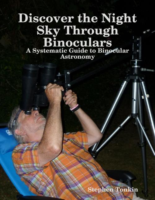 Cover of the book Discover the Night Sky Through Binoculars - A Systematic Guide to Binocular Astronomy by Stephen Tonkin, BinocularSky Publishing