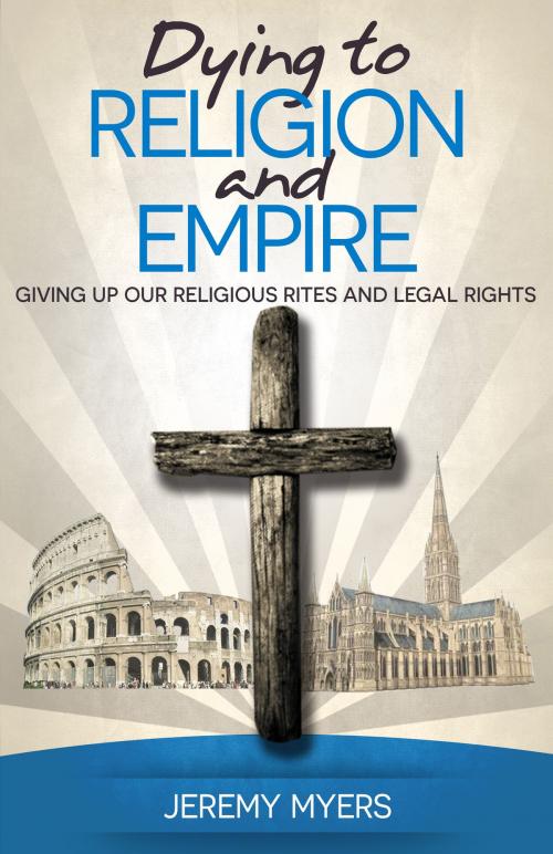 Cover of the book Dying to Religion and Empire by Jeremy Myers, Redeeming Press