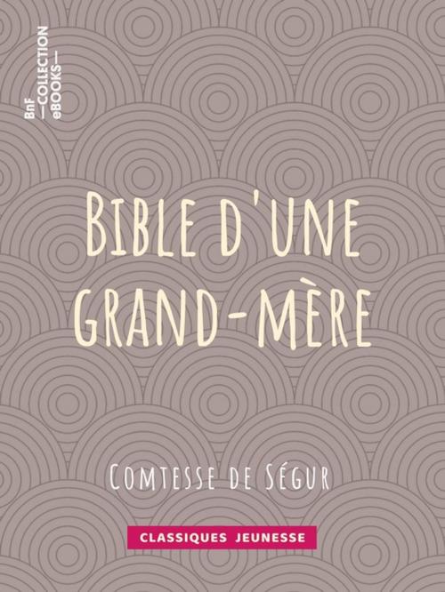 Cover of the book Bible d'une grand-mère by Comtesse de Ségur, BnF collection ebooks