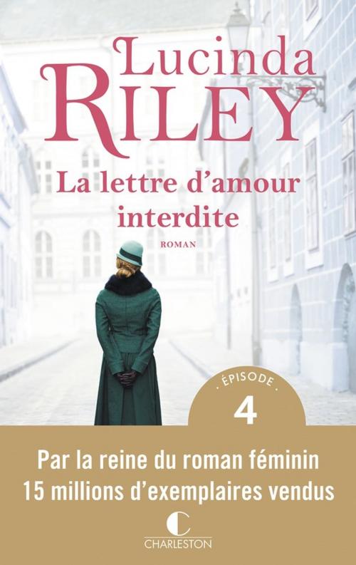 Cover of the book La lettre d'amour interdite - Épisode 4 by Lucinda Riley, Éditions Charleston