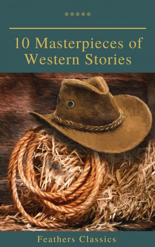 Cover of the book 10 Masterpieces of Western Stories (Feathers Classics) by Andy Adams, Frederic Homer Balch, B.M. Bower, Dane Coolidge, James Fenimore Cooper, Bret Harte, Washington Irving, Samuel Merwin, Marah Ellis Ryan, Feathers Classics, Feathers Classics