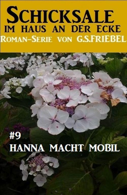 Cover of the book Schicksale im Haus an der Ecke #9: Hanna macht mobil by G. S. Friebel, Uksak E-Books