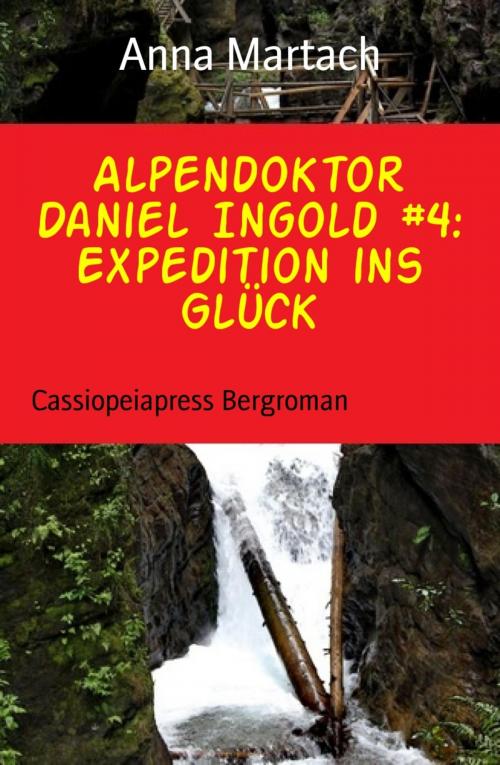 Cover of the book Alpendoktor Daniel Ingold #4: Expedition ins Glück by Anna Martach, BookRix