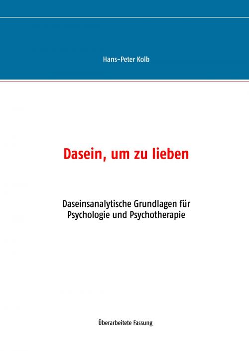 Cover of the book Dasein, um zu lieben by Hans-Peter Kolb, Books on Demand