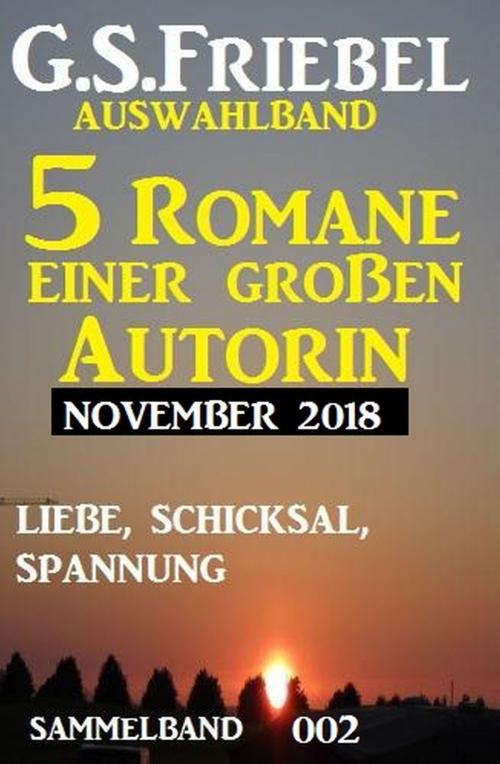 Cover of the book G. S. Friebel Auswahlband 002 - 5 Romane einer großen Autorin November 2018 by G. S. Friebel, Alfredbooks